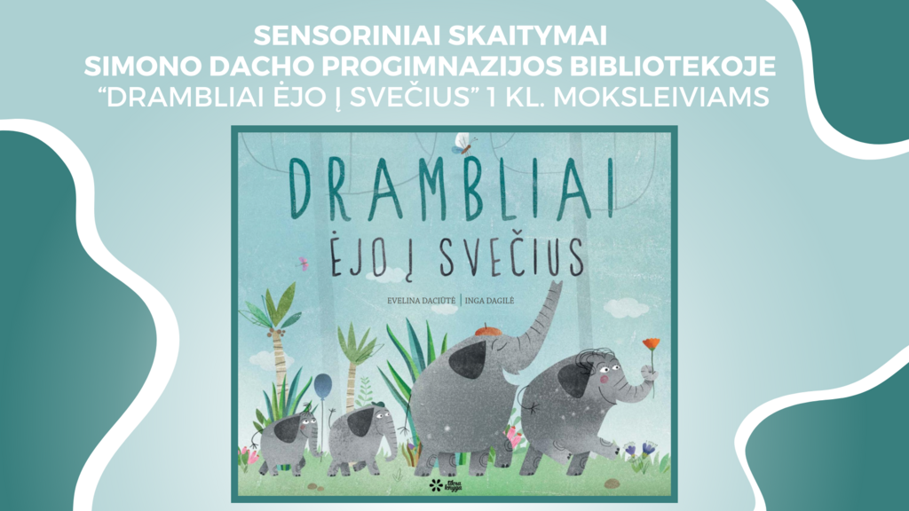 Sensoriniai skaitymai Simono Dacho progimnazijos bibliotekoje „Drambliai ėjo į svečius“ 1 klasių moksleiviams